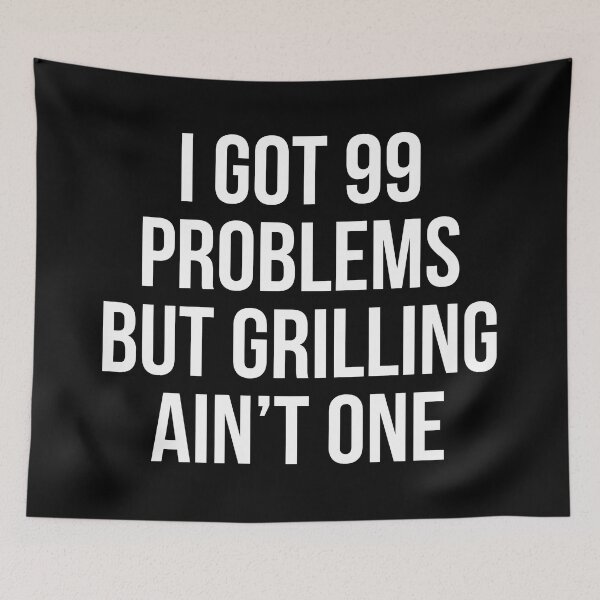 Item preview, I got 99 problems but Grilling ain't one. designed and sold by Tarun Bisht.