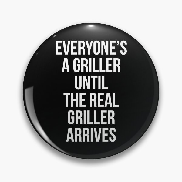 Item preview, Everyone's a griller until the real griller arrives. designed and sold by Tarun Bisht.