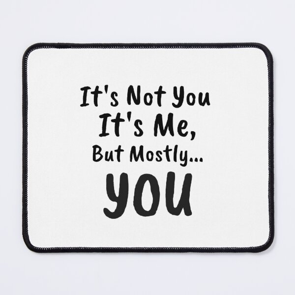 Item preview, It's Not Me It's You Funny Sarcastic Trend Quote Relationships designed and sold by Zuuag.