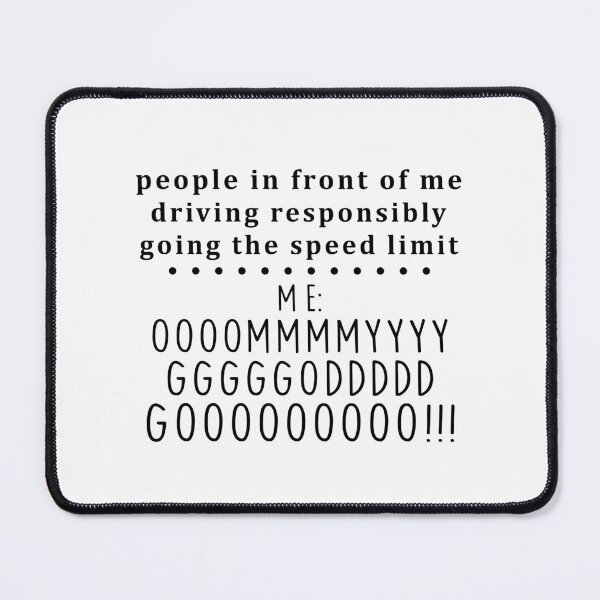 Item preview, People In Front Of Me Driving Responsibly & Going The Speed Limit Me Oooommmyyygg designed and sold by happy gift art.