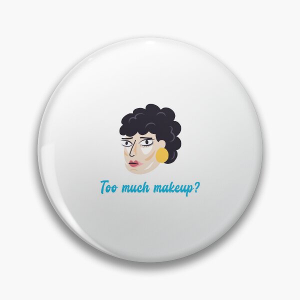 Item preview, Too much makeup? designed and sold by thesalleyhouse.