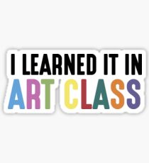 I Learned It In Art Class Sticker