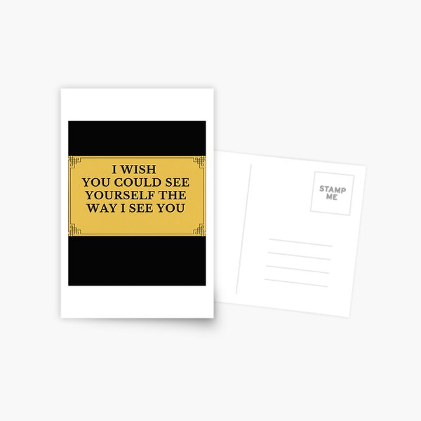 i wish you could see yourself the way i see you Postcard