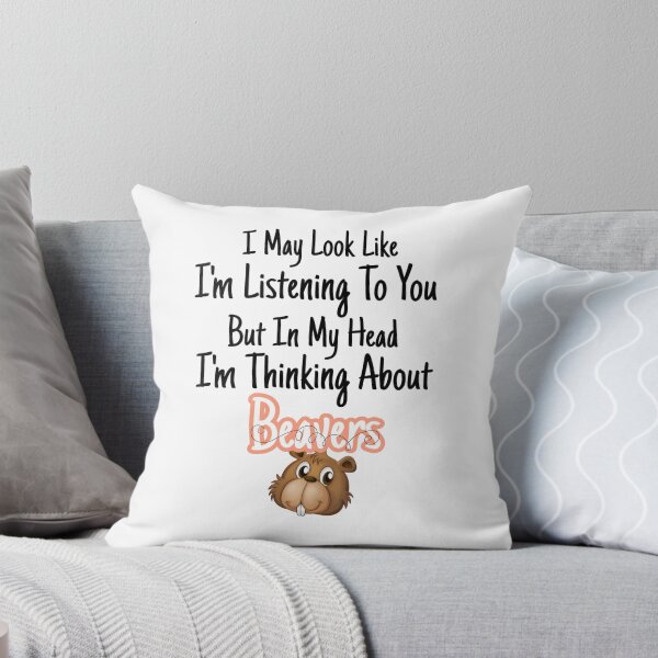 Item preview, I MAY LOOK LIKE I'M LISTENING TO YOU BUT IN MY HEAD I'M THINKING ABOUT BEAVERS designed and sold by JustBeCoooool.