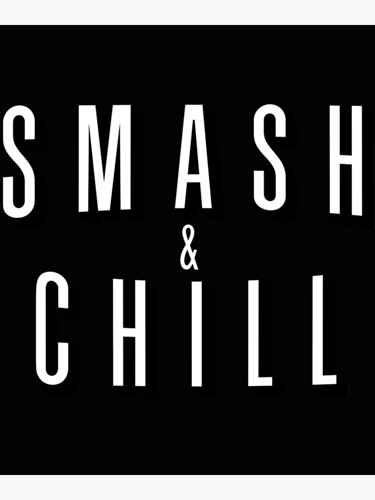 Smash & Chill