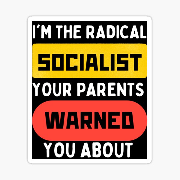 Item preview, I'm the Radical Socialist Your Parents Warned You About designed and sold by MeaganMoo.