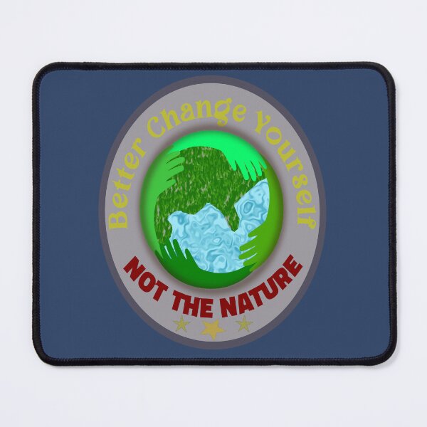 Item preview, Better Change Yourself Not Nature designed and sold by DNC1134.