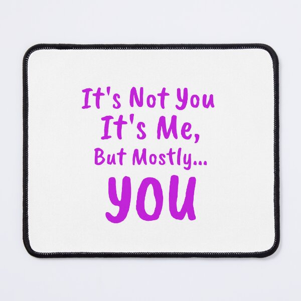 Item preview, It's Not Me It's You Funny Sarcastic Trend Quote Relationships designed and sold by Zuuag.