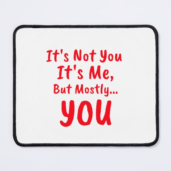 Item preview, It's Not You It's Me Funny Sarcastic Quote Relationships designed and sold by Zuuag.
