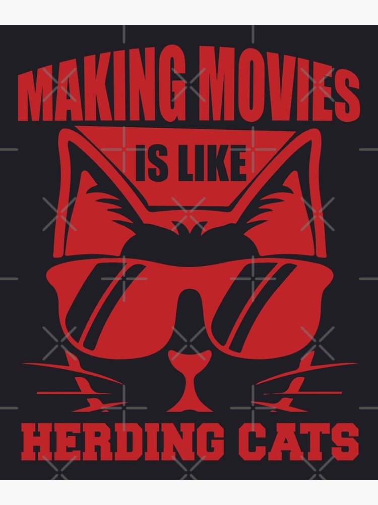 Making Movies Is Like Herding Cats - Funny Memes Art Print for Sale by S  Cube Design