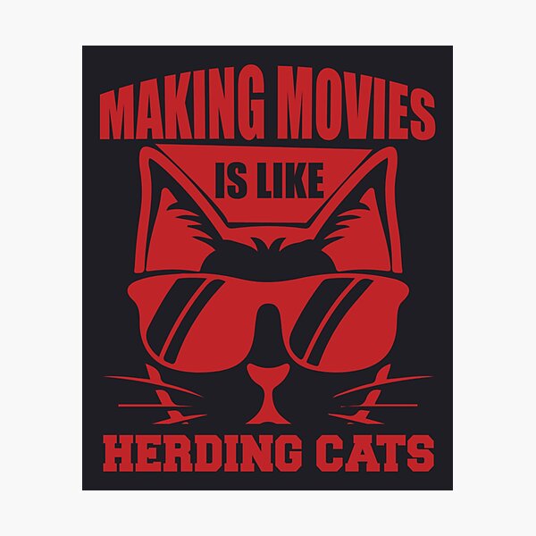 making-movies-is-like-herding-cats-funny-memes-photographic-print