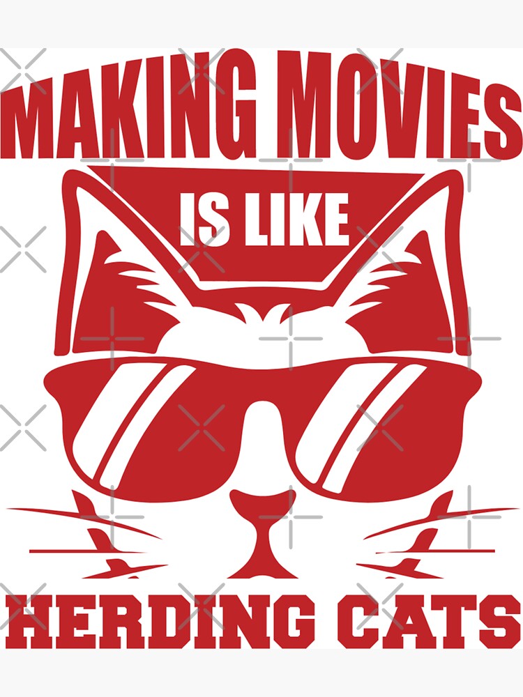 Making Movies Is Like Herding Cats - Funny Memes Art Print for Sale by S  Cube Design