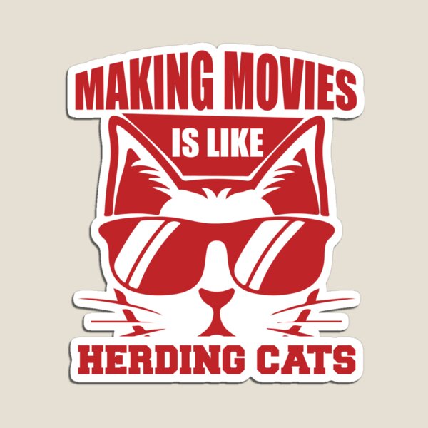 Making Movies Is Like Herding Cats - Funny Memes Art Print for Sale by S  Cube Design