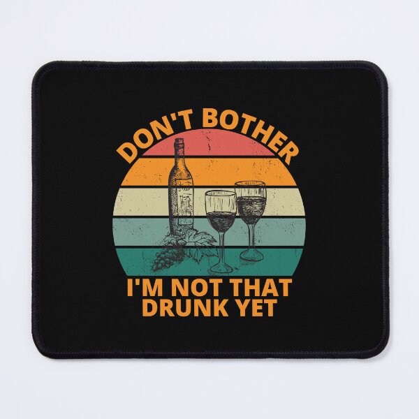 Item preview, Dont Bother I am Not That Drunk Yet designed and sold by Pixelish.