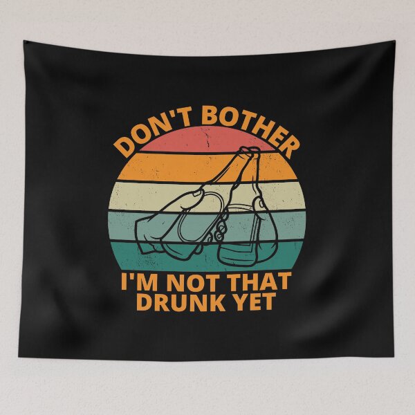 Item preview, Dont Bother I am Not That Drunk Yet designed and sold by Pixelish.