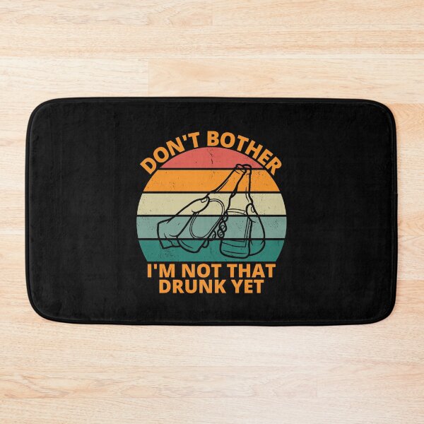 Item preview, Dont Bother I am Not That Drunk Yet designed and sold by Pixelish.