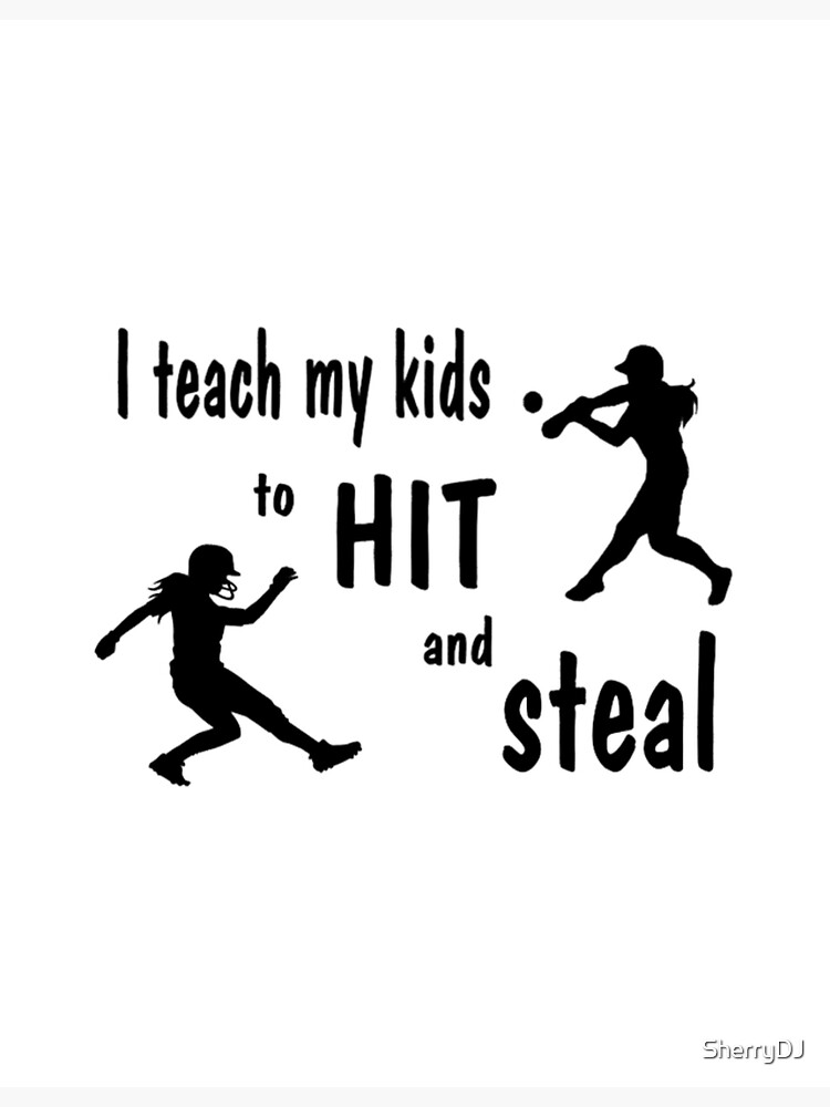 "I teach my kids to hit and steal softball design" Poster for Sale by
