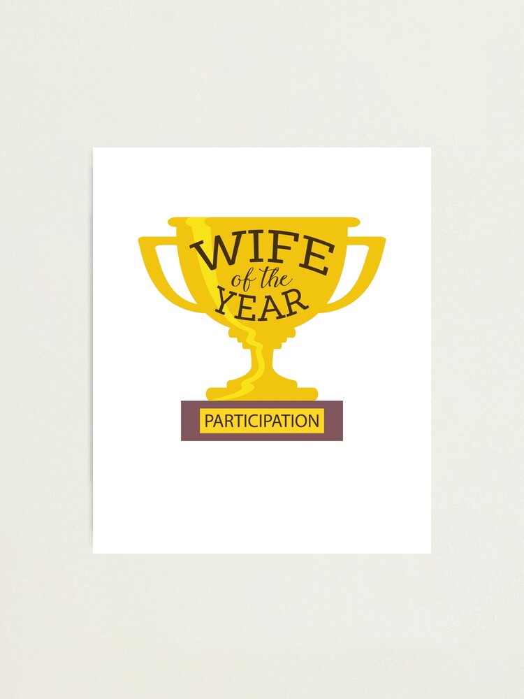 Funny Participation Trophy Wife | Photographic Print