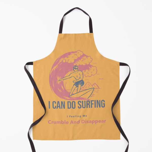Item preview, I Can Do Surfing I Feeling Me Crumble And Disappear designed and sold by Perfect4Designs.