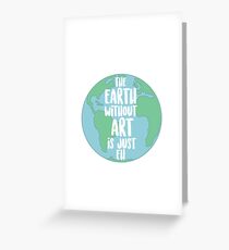 Earth Without Art Greeting Card