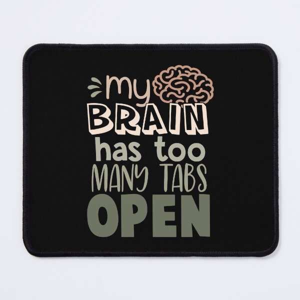 Item preview, Brain Has Too Many Tabs Open Funny Sarcastic Quote designed and sold by ThisIsMugLife.
