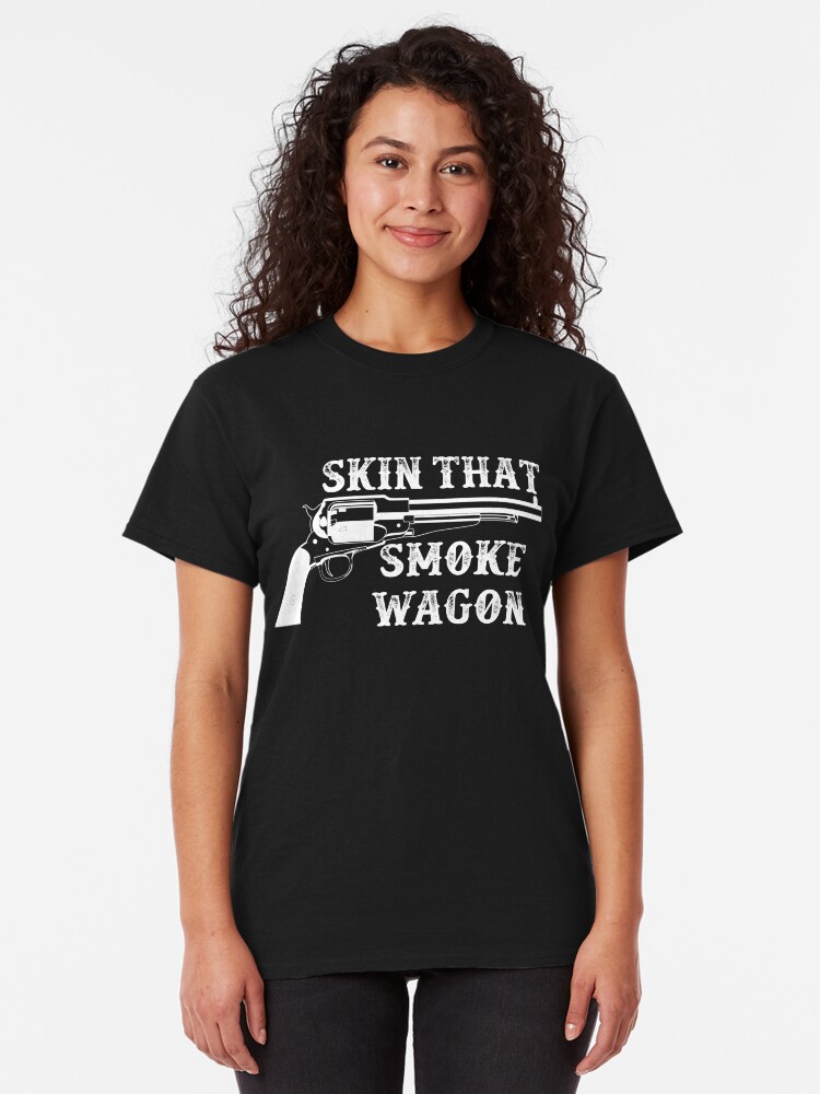 "Skin That Smoke Wagon" Tshirt by Redbubble