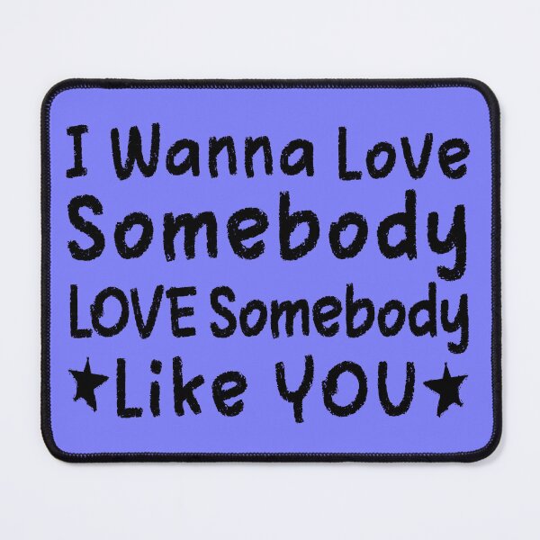Item preview, I Wanna Love Somebody Like You designed and sold by dev11588.