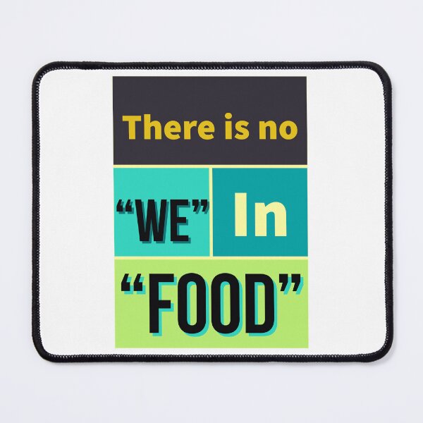 Item preview, Funny quote there is no "we" in "food" designed and sold by HDpod.
