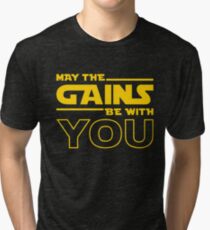 May The Gains Be With You Tri-blend T-Shirt