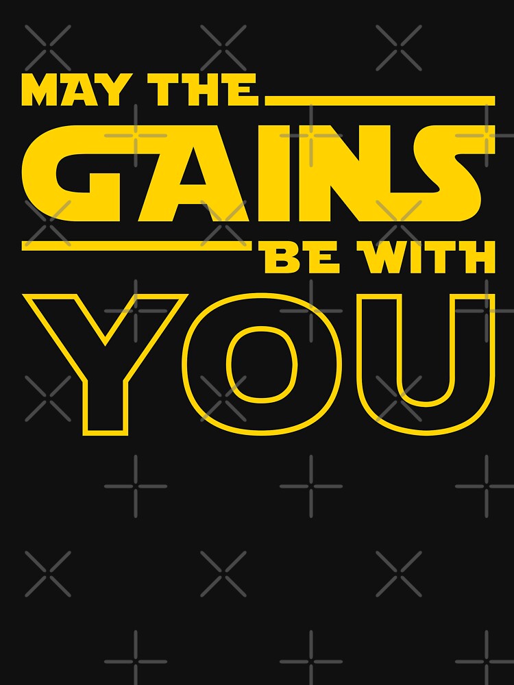 May The Gains Be With You by brogressproject