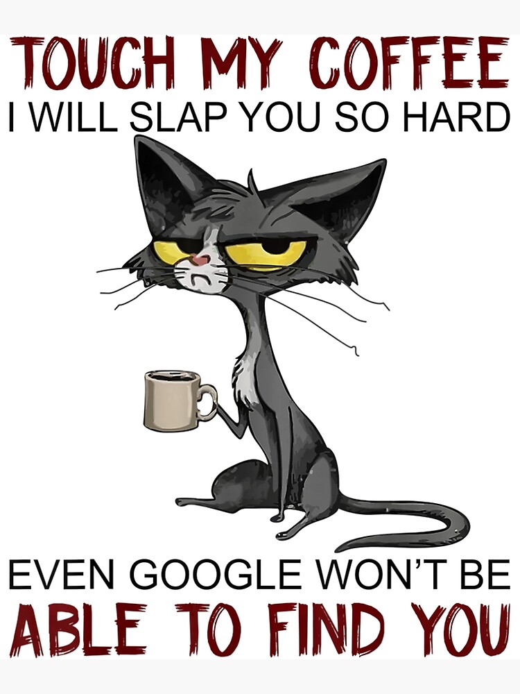 "Touch My Coffee I Will Slap You So Hard Funny Cat Lover Gift" Poster ...