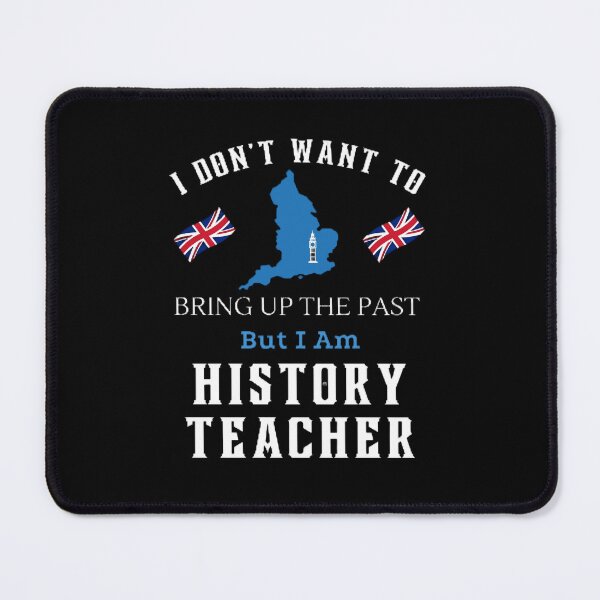 Item preview, I Don't Want To Bring Up The Past The Best Teacher England Design designed and sold by BestTeacher.