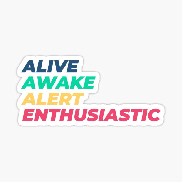 Item preview, Alive Awake Alert Enthusiastic 5 designed and sold by waddlingdoodles.