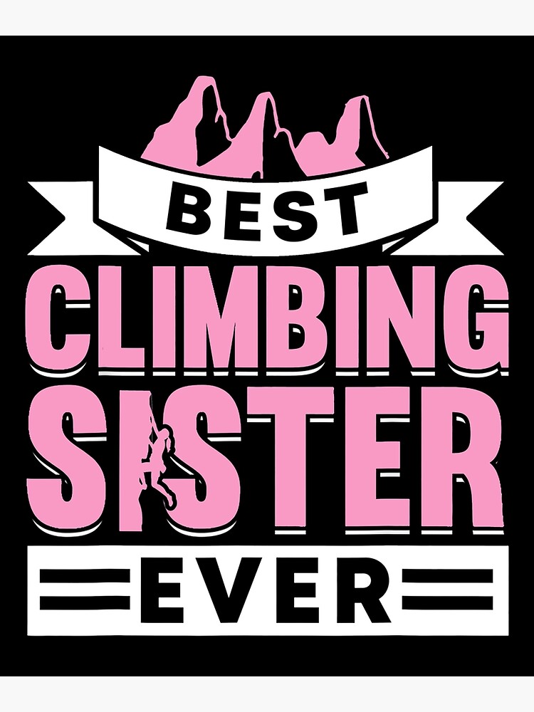 "Mountain Climbing Rock Climb Climber Sister" Poster for Sale by joseantonio79 Redbubble