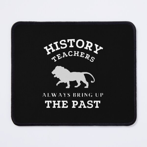 Item preview, History Teachers Always Bring Up The Past The Best Teacher Lion Design designed and sold by BestTeacher.