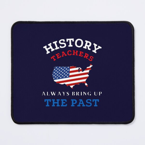 Item preview, History Teachers Always Bring Up The Past The Best Teacher American Design designed and sold by BestTeacher.