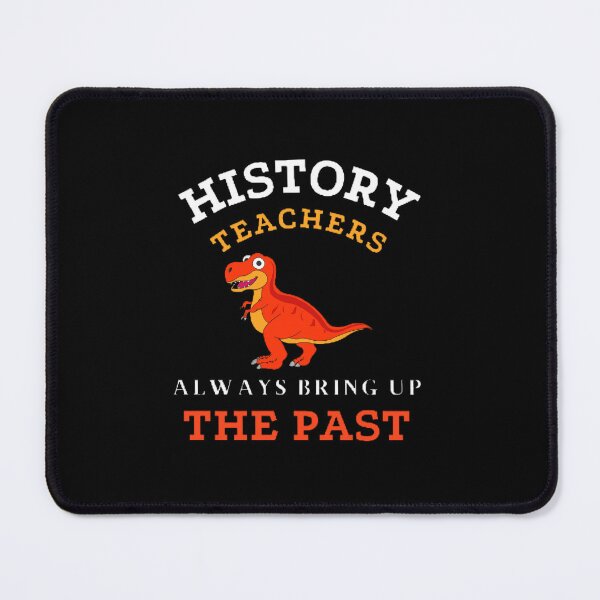 Item preview, History Teachers Always Bring Up The Past The Best Teacher Dinosaur Design designed and sold by BestTeacher.