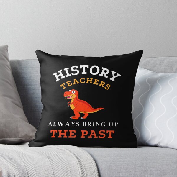 Item preview, History Teachers Always Bring Up The Past The Best Teacher Dinosaur Design designed and sold by BestTeacher.