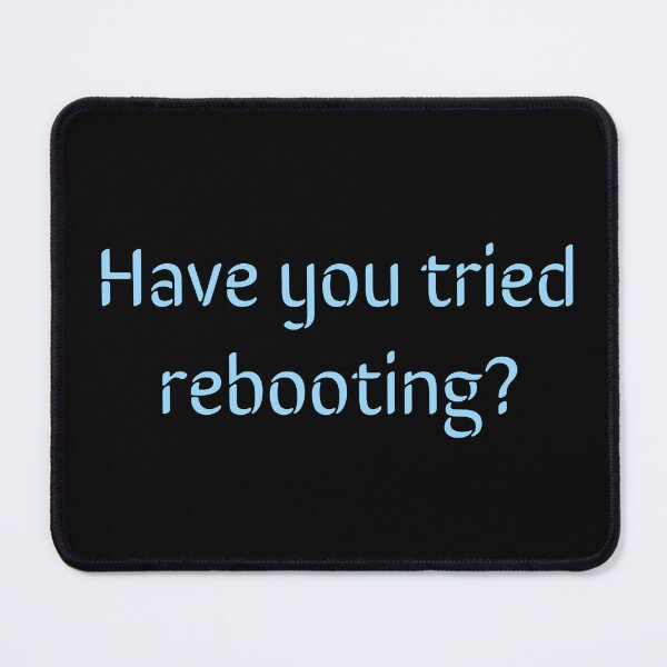 Item preview, Have you tried rebooting? designed and sold by Jho251981.