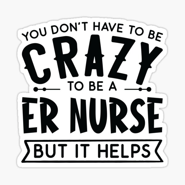 Item preview, You Don't Have To Be A Crazy ER Nurse designed and sold by woodesigner.