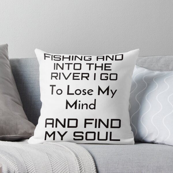 Item preview, fishing and into the river i go to lose my mind and find my soul  designed and sold by byrne-ma.