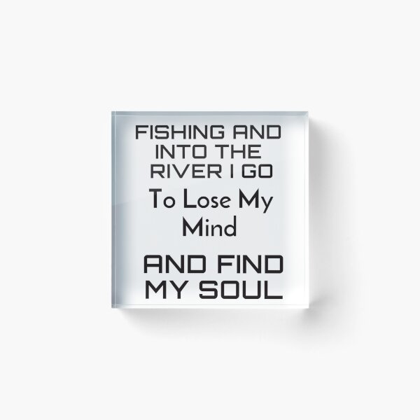 Item preview, fishing and into the river i go to lose my mind and find my soul  designed and sold by byrne-ma.
