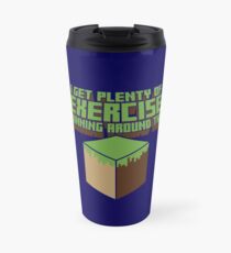 I Get Plenty Of Exercise Running Around The Travel Mug