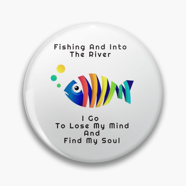 Item preview, fishing and into the river i go to lose my mind and find my soul designed and sold by byrne-ma.