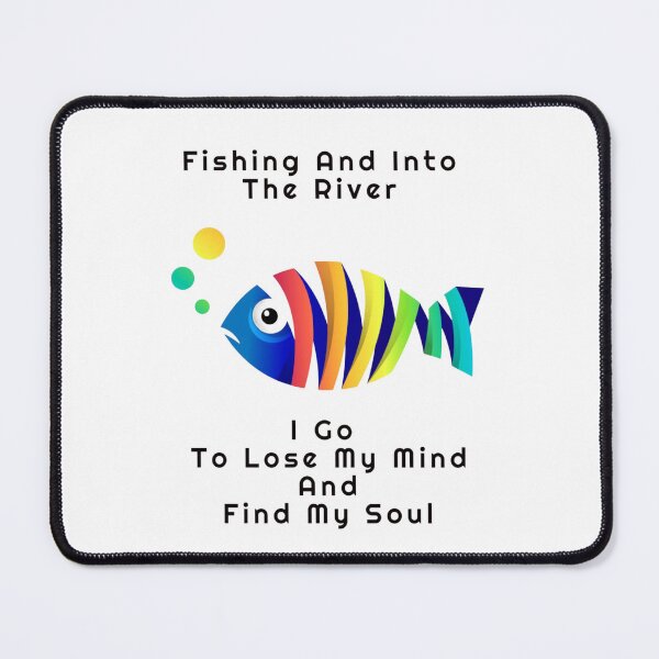 Item preview, fishing and into the river i go to lose my mind and find my soul designed and sold by byrne-ma.