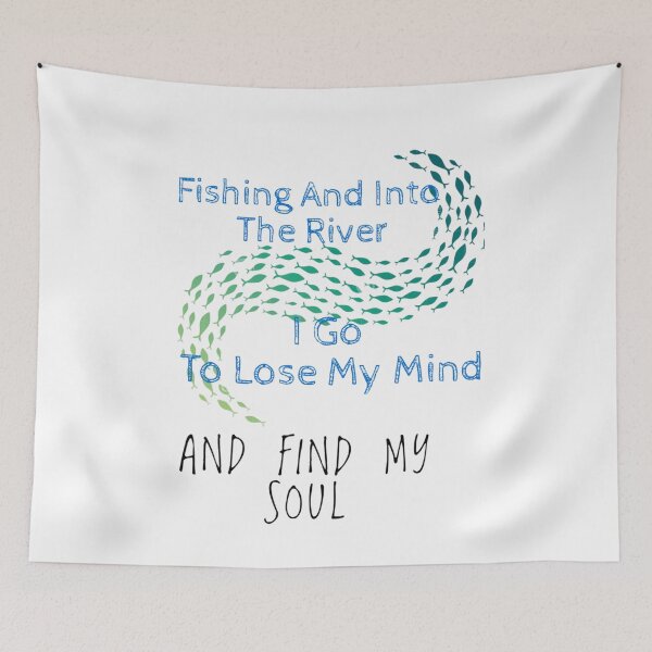 Item preview, fishing and into the river i go to lose my mind and find my soul  designed and sold by byrne-ma.