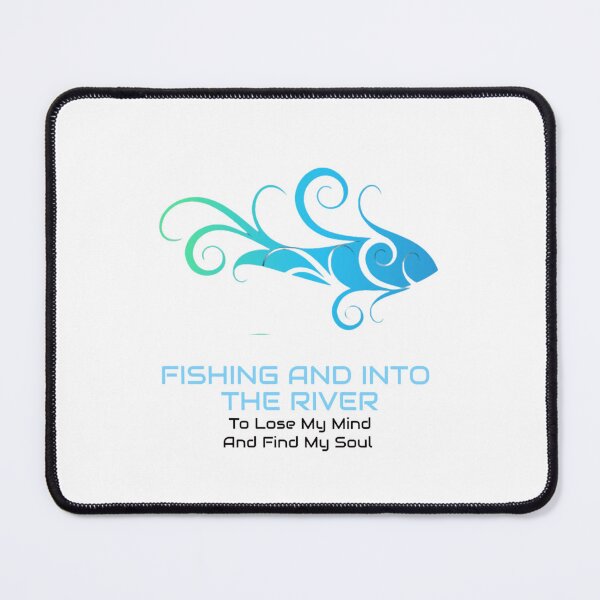 Item preview, fishing and into the river i go to lose my mind and find my soul designed and sold by byrne-ma.