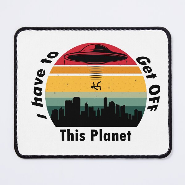 Item preview, I Have To Get OFF This Planet - Retro Vintage designed and sold by sbe-zone.