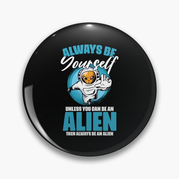 Item preview, Always Be Yourself Funny Extraterrestrial Life For Alien Fan designed and sold by Nessshirts.