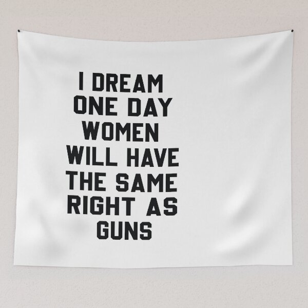 Item preview, I Dream Women Will One Day Have The Same Rights As Guns designed and sold by designreb.